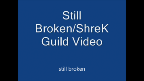 ShreK II & Still Broken I
